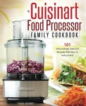 My Cuisinart Food Processor Family Cookbook: 101 Astoundingly Delicious Reci.... Fixed Price $7.49.