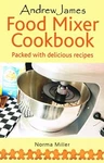 Andrew James Food Mixer Cookbook : By Norma Miller. Fixed Price $5.88.